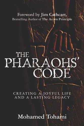 The Pharaohs' Code Creating a Joyful Life and a Lasting Legacy