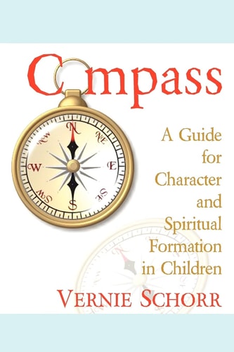 Compass A Guide for Character and Spiritual Formation in Children