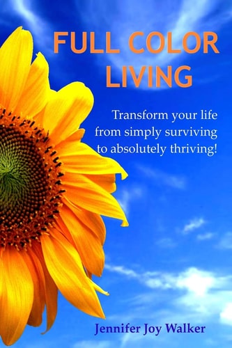 Full Color Living Transform Your Life from Simply Surviving to Absolutely Thriving!