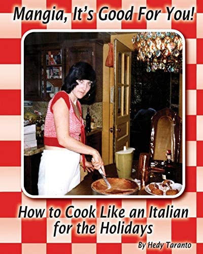 Mangia, It's Good For You How To Cook Like an Italian for the Holidays