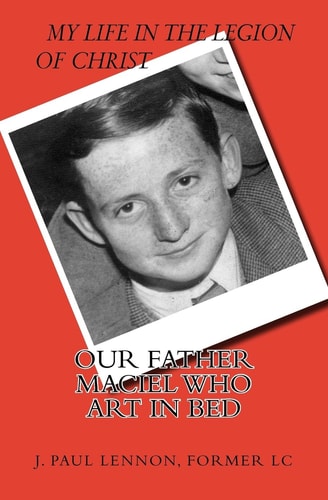 ÂOur Fatherâ Maciel, who Art in Bed A Naive and Sentimental Dubliner in the Legion of Christ