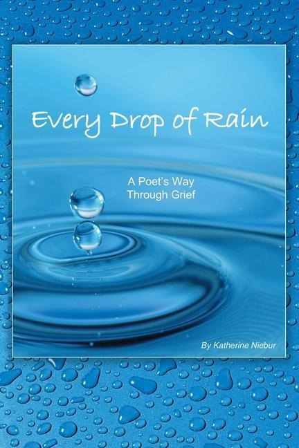Every Drop of Rain: A Poet's Way Through Grief