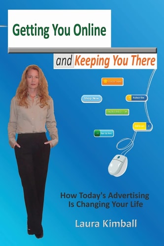 Getting You Online and Keeping You There How Advertisers are Getting You Online, a Look at Today's Interactive Marketing and Technology