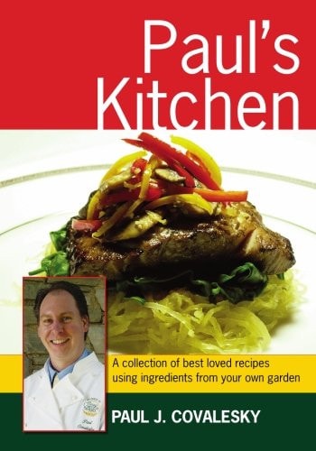 Paul's Kitchen A Collection of Best Loved Recipes Using Ingredients From Your Own Garden