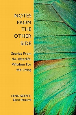Notes from the Other Side Stories From the Afterlife, Wisdom For the Living