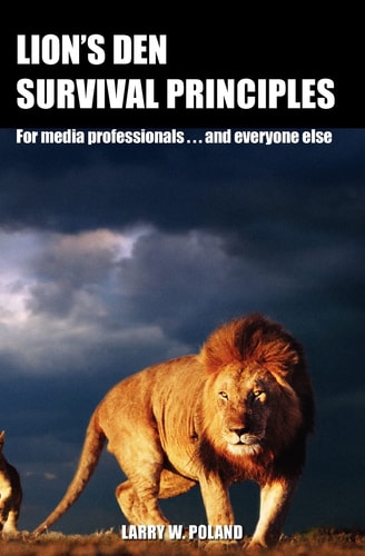 Lion's Den Survival Principles For Media Professionals . . . and Others