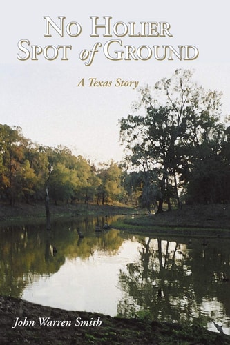 No Holier Spot of Ground A Texas Story :an Historical Narrative of an Early Texas Family, 1834-1869, Being the Rise and Fall of a Cotton Plantation on the Banks of the Trinity River