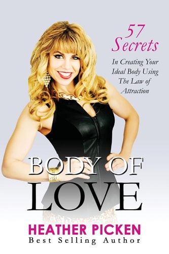Body of Love 57 Secrets in Creating Your Ideal Body Using the Law of Attraction