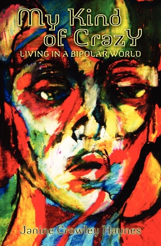 My Kind of Crazy Living in a Bipolar World