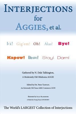 Interjections for Aggies, et al.: The Worlds Largest Collection of Interjections