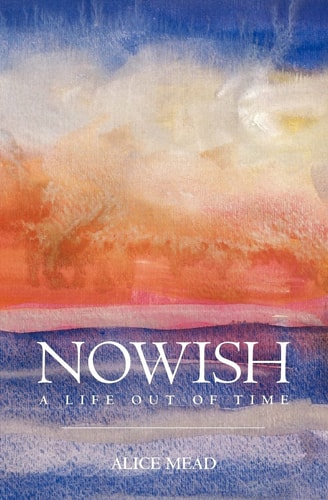 Nowish A Life Out of Time