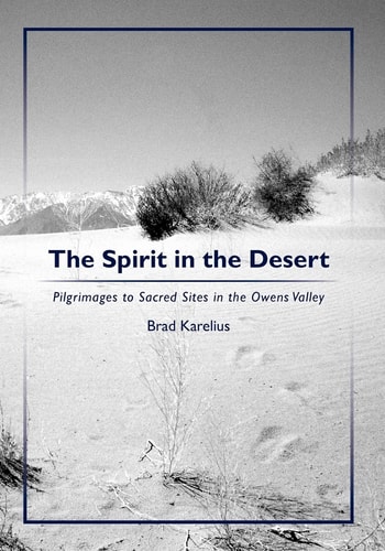The Spirit in the Desert Pilgrimages to Sacred Sites in the Owens Valley