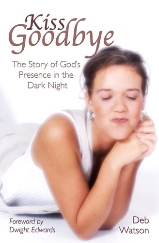 Kiss Goodbye The Story of God's Presence in the Dark Night