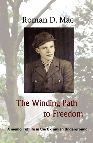 The Winding Path to Freedom A Memoir of Life in the Ukrainian Underground