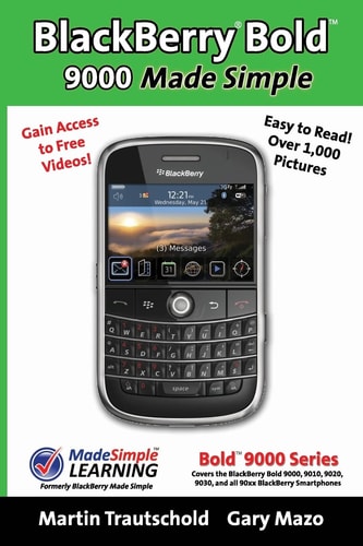 BlackBerry(r) Bold(tm) 9000 Made Simple For the Bold(tm) 9000, 9010, 9020, 9030, and All 90xx Series BlackBerry Smartphones.