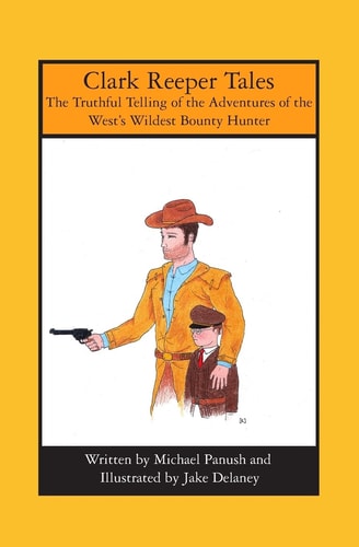 Clark Reeper Tales The Truthful Telling of the Adventures of the West's Wildest Bounty Hunter