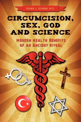 Circumcision, Sex, God, and Science Modern Health Benefits of an Ancient Ritual