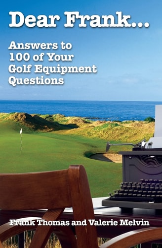 Dear Frank... Answers to 100 of Your Golf Equipment Questions