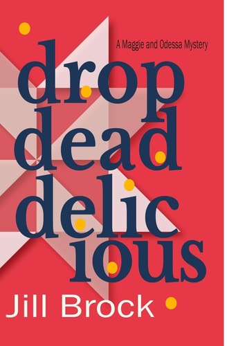 Drop Dead Delicious A Maggie and Odessa Mystery