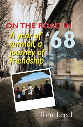 On the Road in '68 A Year of Turmoil, a Journey of Friendship
