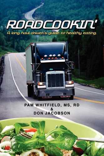 Roadcookin' A Long Haul Driver's Guide to Healthy Eating