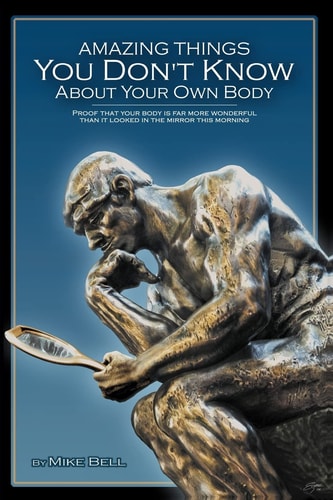 Amazing Things You Don't Know about Your Own Body Proof That Your Body Is Far More Wonderful Than It Looked in the Mirror This Morning