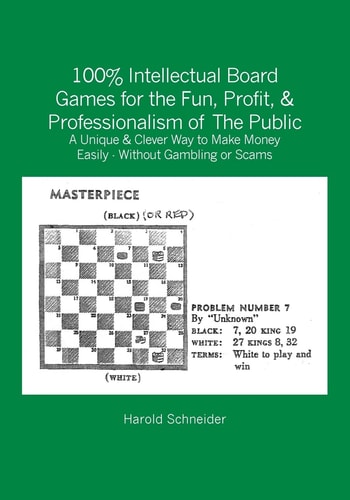 100% Intellectual Board Games for the Fun, Profit, and Professionalism of the Public A Unique and Clever Way to Make Money Easily - Without Gambling Or Scams