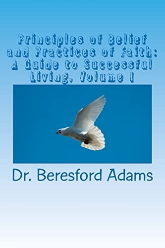 Principles of Belief and Practices of Faith A Guide To Successful Living