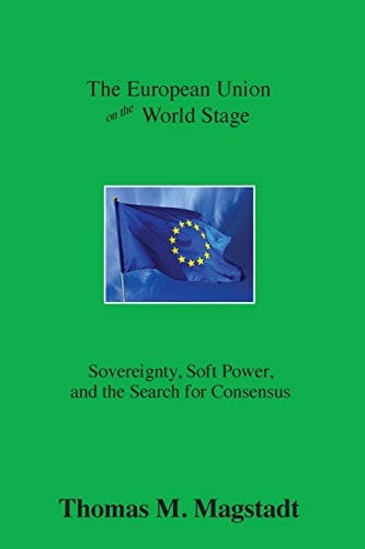 The European Union on the World Stage Sovereignty, Soft Power, and the Search for Consensus