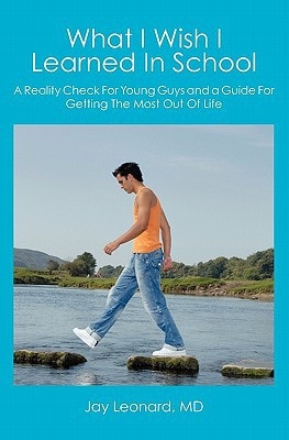 What I Wish I Learned In School A Reality Check For Young Guys and a Guide For Getting The Most Out Of Life