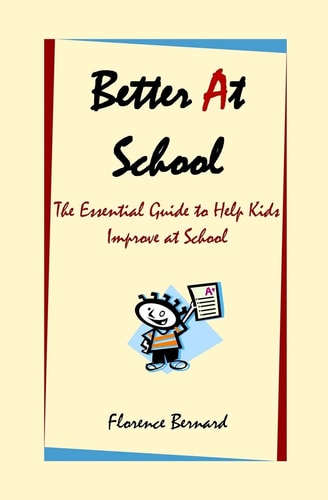 Better at School The Essential Guide to Help Kids Improve at School