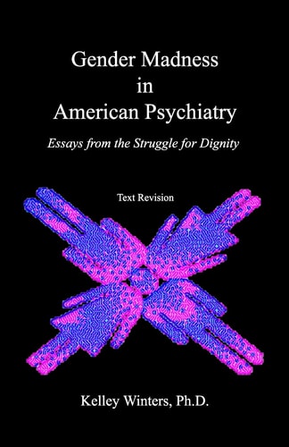 Gender Madness in American Psychiatry Essays from the Struggle for Dignity