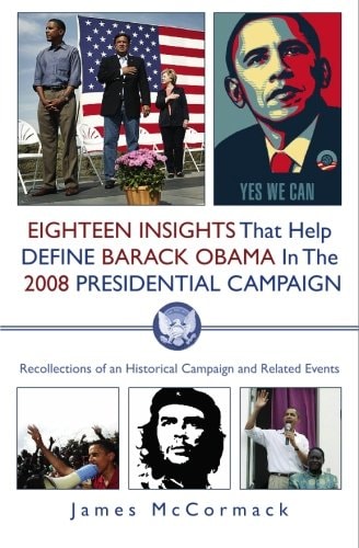 Eighteen Insights That Help Define Barack Obama in the 2008 Presidential Campaign Recollections of an Historical Campaign and Related Events