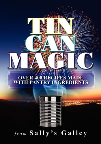 Tin Can Magic Over 400 Recipes Made With Pantry Ingredients