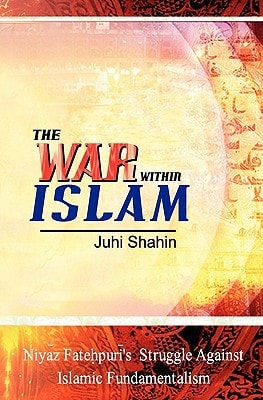 The War Within Islam Niyaz Fatehpuri's Struggle Against Islamic Fundamentalism