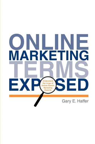 Online Marketing Terms Exposed Understand the Lingo of Online Search Marketing Experts