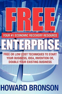 Free Enterprise Free Or Low Cost Techniques to Start Your Business, Idea, Invention Or, Double Your Existing Business