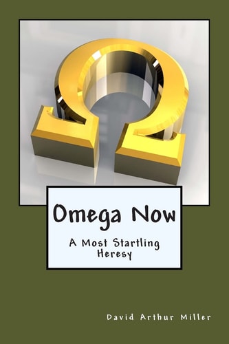 Omega Now A Most Startling Heresy