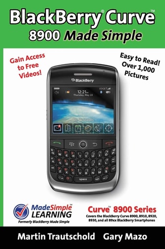 BlackBerry(r) Curve(tm) 8900 Made Simple For the Curve(tm) 8900, 8910, 8920, 8930, and All 89xx Series BlackBerry Smartphones.