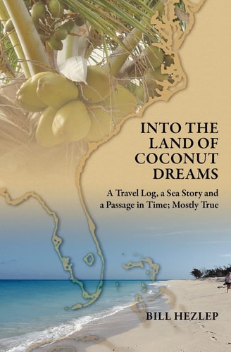 Into the Land of Coconut Dreams A Travel Log, A Sea Story, and a Passage in Time; Mostly True
