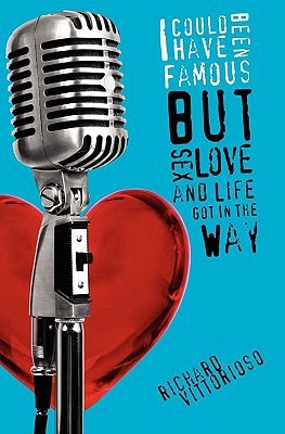 I Could Have Been Famous But Sex, Love and Life Got in the Way