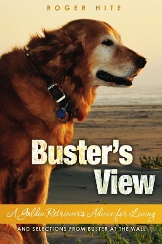 Buster's View A Golden Retriever's Advice for Living and Selections from Buster at the Wall