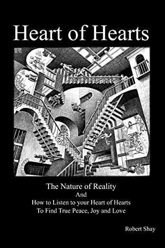 Heart of Hearts The Nature of Reality and How to Listen to Your Heart of Hearts to Find True Peace, Joy and Love