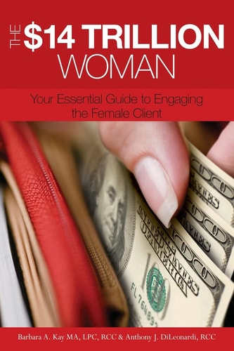 The $14 Trillion Woman Your Essential Guide to Engaging the Female Client