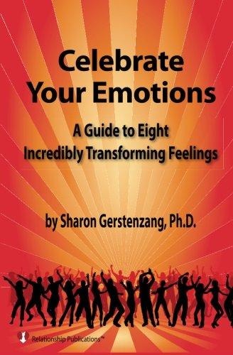 Celebrate Your Emotions A Guide to Eight Incredibly Transforming Feelings