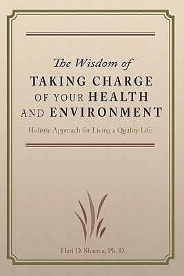 The Wisdom of Taking Charge of Your Health and Environment Holistic Approach for Living a Quality Life