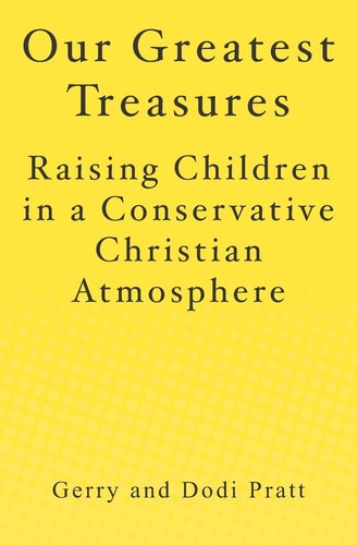 Our Greatest Treasures Raising Children in a Conservative Christian Atmosphere