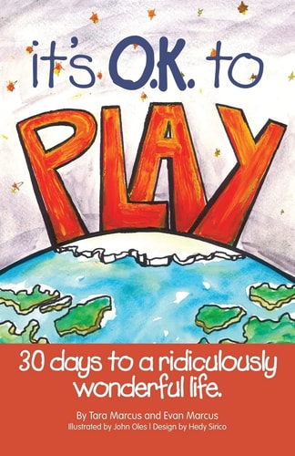 It's O. K. to Play 30 Days to a Ridiculously Wonderful Life