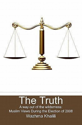 The Truth, a Way Out of the Wilderness Muslim Views During the Election of 2008