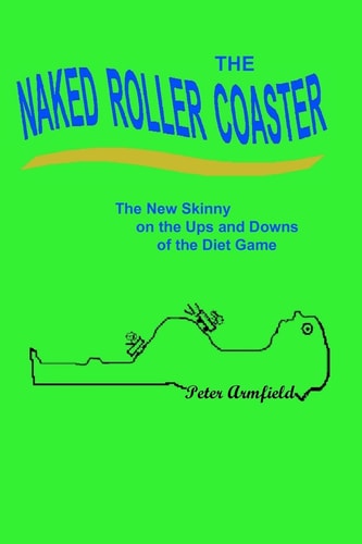 The Naked Roller Coaster The New Skinny on the Ups and Downs of the Diet Game